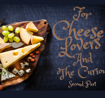 For Cheese Lovers And The Curious Second Part